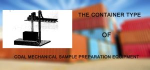 Read more about the article The Container Type of Coal Sample Preparation Equipment